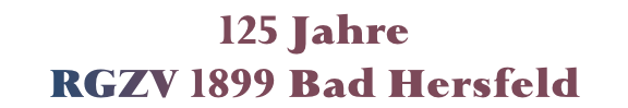 125 Jahre RGZV 1899 Bad Hersfeld